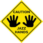 caution-extreme-jazz-hands-here